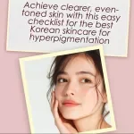 Best Korean Skincare for Hyperpigmentation: Easy Checklist - Effective Routine for Clearer, Brighter Skin