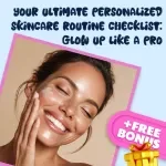 Your Ultimate Personalized Skincare Routine Checklist: Glow Up Like a Pro | Custom Skincare Routine Guide