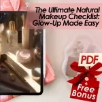 The Ultimate Natural Makeup Checklist: Glow-Up Made Easy – Easy Guide to Natural Makeup for Every Day