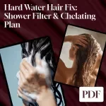 Hard Water Hair Fix: Shower Filter & Chelating Plan - A Complete Checklist for Healthier Hair