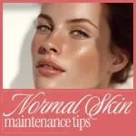 Normal Skin Maintenance Tips for Healthy Look | Skincare Guide for Balanced Complexion, Daily Routine, Hydrating Ingredients, AI Skin Analysis Tools