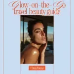Glow-On-The-Go Travel Beauty Guide | Printable Checklist for How to Build Beauty Routine for Travel | Minimal, Smart, Stress-Free Skincare on the Go