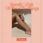 Smooth Legs Without the Bumps How to Prevent Razor Irritation | Shave-Day Checklist for Sensitive Skin & How to Prevent Razor Bumps on Legs