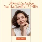 How AI Can Analyze Your Skin Type from a Selfie | Smart Skincare Ebook Guide Using ai to analyze your skin type from a selfie for Personalized Beauty Routines