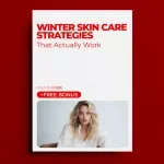 Winter Skin Care Strategies That Actually Work: Essential Winter Skin Care Guide & Checklist