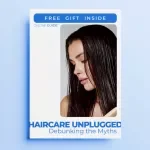Haircare Unplugged: Debunking the Myths – Your Ultimate Guide to Unlocking Healthy Hair