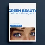 Green Beauty Without the Regrets: A Sustainable Beauty Mistakes Checklist