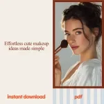 Cute Makeup Inspiration Bundle | Effortlessly Radiant: Your Guide to Natural Makeup Magic