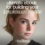 Teen Skincare Guide: The Ultimate eBook for Building Your Teen Skincare Routine