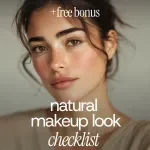 Natural Makeup Look Checklist - Simple Guide to Effortless Beauty