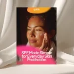 SPF Made Simple for Everyday Skin Protection – A Beginner-Friendly Guide to SPF Meaning in Skincare, Daily Sunscreen Use & Smart Skin Health Habits