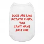 Dogs are Like Potato Chips Dog Tank - Funny Print Dog T-Shirt - Themed Dog Clothing