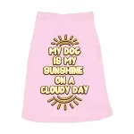 My Dog Is My Sunshine Dog Sleeveless Shirt - Phrase Dog Shirt - Cute Dog Clothing