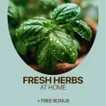 Thrive with Fresh Herbs at Home – A Complete Home Herb Garden eBook for Beginners, Sustainable Living & Smart AI-Guided Growing