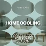 Home Cooling Cost Hacks for Every Season: Ultimate Guide to Reduce Your Cooling Expenses