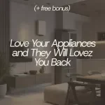Love Your Appliances and They Will Love You Back – The Ultimate Appliance Care Routine Guide for Smart Home Maintenance & Long-Lasting Kitchen and Laundry Appliances