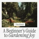 Green Thumb 101: A Beginner’s Guide to Gardening Joy - Master Gardening Basics for Beginners