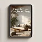 Clean Air, Less Dust, Better Living – The Ultimate Guide to Dust Reduction Methods for a Healthier, Low-Dust Home & Office