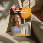 Your First Home Without Regrets: Ultimate First Time Home Buyer Tips eBook for Smart Buying, Mortgages, and Neighborhood Decisions