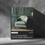 Is Custom-Made Upholstery Worth It? – Checklist Guide to Decide if Custom Made Upholstery Is It Worth It