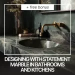Designing with Statement Marble in Bathrooms and Kitchens – Ultimate eBook Guide to Statement Marble for Bathrooms and Kitchens, Slab Selection, Placement, AI Design Tips & Maintenance