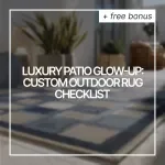 Luxury Patio Glow-Up: Custom Outdoor Rug Checklist – Ultimate Guide for Choosing Custom Outdoor Rugs for Luxury Patios
