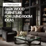 Dark Wood Furniture for Living Room Ideas – Complete eBook Guide to Styling, Decorating & Choosing Dark Wood Furniture for Living Room Spaces | Digital Download Interior Design Guide