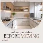 Declutter Your Kitchen Before Moving – The Ultimate Guide on how to declutter kitchen before moving | Step-by-Step Kitchen Declutter eBook & Moving Checklist