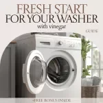 Fresh Start for Your Washer With Vinegar | Washing Machine Drum Cleaning with Vinegar Guide | Easy Step-by-Step Cleaning & Maintenance eBook