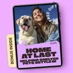 Home at Last: Helping Shelter Pets Settle In – Practical Guide for the Shelter Pet Adjustment Period, New Rescue Pet Transition, Trust & Bonding Support