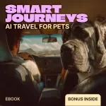 Smart Journeys: AI Travel for Pets | ai pet travel planning eBook for Stress-Free Trips, Pet-Friendly Routes, Hotels & Smart Travel Prep
