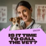Is It Time to Call the Vet? | Practical eBook Guide for Pet Owners Wondering When to Call the Vet
