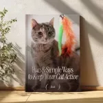 Fun and Simple Ways to Keep Your Cat Active – Cat Fitness Guide eBook, Indoor & Outdoor Cat Exercise Ideas, DIY Obstacle Courses, Puzzle Feeders, Harness Training & Weekly Play Schedule