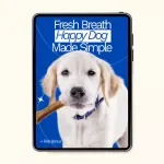 Fresh Breath Happy Dog Made Simple – Complete Guide with Proven Dog Oral Hygiene Tips, Easy Dental Care Routine & Weekly Checklist for Healthier Teeth
