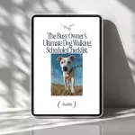 The Busy Owner’s Ultimate Dog Walking Schedule Checklist – How to Create a Dog Walking Schedule for Busy Owners