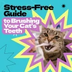Stress-Free Guide to Brushing Your Cat’s Teeth – A Calm & Easy Routine for Pet Owners | how to brush cat teeth without stress eBook & Checklist
